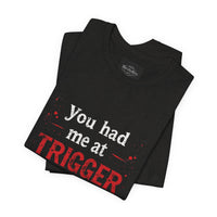 Load image into Gallery viewer, Trigger Warning T-Shirt — "You Had Me at Trigger Warning" Graphic Tee