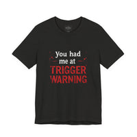 Load image into Gallery viewer, Trigger Warning T-Shirt — "You Had Me at Trigger Warning" Graphic Tee