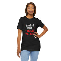 Load image into Gallery viewer, Trigger Warning T-Shirt — "You Had Me at Trigger Warning" Graphic Tee