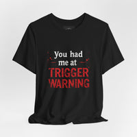 Load image into Gallery viewer, Trigger Warning T-Shirt — "You Had Me at Trigger Warning" Graphic Tee