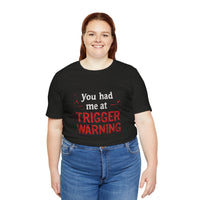 Load image into Gallery viewer, Trigger Warning T-Shirt — "You Had Me at Trigger Warning" Graphic Tee