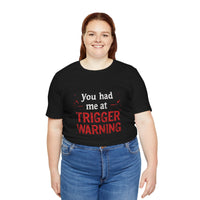 Load image into Gallery viewer, Trigger Warning T-Shirt — "You Had Me at Trigger Warning" Graphic Tee