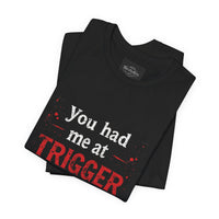 Load image into Gallery viewer, Trigger Warning T-Shirt — "You Had Me at Trigger Warning" Graphic Tee